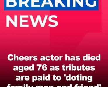 Cheers actor has died aged 76 as tributes are paid to ‘doting family man and friend